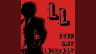 EVER MET LEONARD?