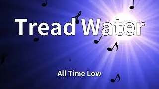 All Time Low - Tread Water (Lyrics)