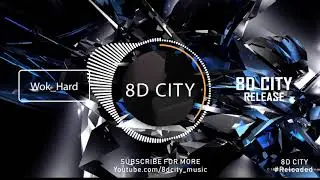 [8D] Work_Hard [8D CITY Reloaded]