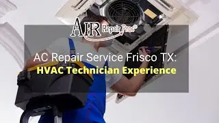 AC Repair Service Frisco TX: HVAC Technician Experience &ndash; Air Repair Pros | (972) 299-3331