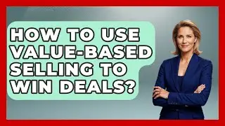 How To Use Value-Based Selling To Win Deals? - Sales Pro Blueprint
