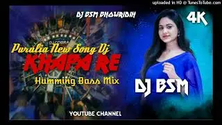 Khapa_Re Purulia New Song Dj Humming Bass Mix Dj Bibhishan Mahato&sup1;