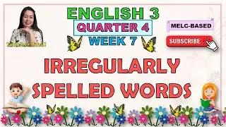 ENGLISH 3 || QUARTER 4 WEEK 7 | IRREGULARLY SPELLED WORDS | MELC-BASED