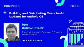 Distributing Over-the-Air Updates for Android OS - gor Kalkov-Streitz | droidcon Berlin 2024