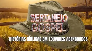 🎶 SERTANEJO AGITADO GOSPEL 2026 | HISTÓRIAS BÍBLICAS ABENÇOADOS !🔥