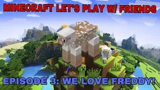 Minecraft Let&rsquo;s Play w/ AntInz82212 & Tuckchicken - Episode 3: We Love Freddy! - (Minecraft)