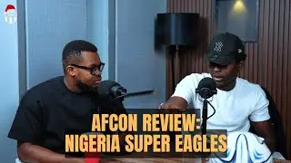 Reviewing The Nigeria Super Eagles Performance at AFCON 2025