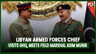 Libyan Armed Forces Chief Visits GHQ, Meets Field Marshal Asim Munir | Pakistan Observer