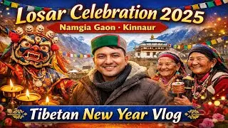 Losar Celebration 2025 | Namgia Gaon Me Tibetan New Year | Kinnaur Vlog