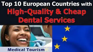 Top 10 European Countries with High-Quality and Cheap Dental Services