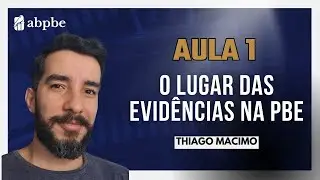 Aula 1: O lugar das evidências na PBE - Thiago Mácimo