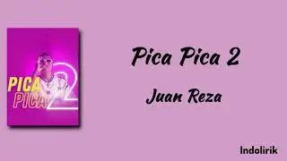 Pica Pica 2 - Juan Reza | Lirik Lagu Timur