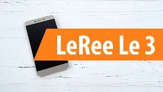 Распаковка LeRee Le 3 / Unboxing LeRee Le 3