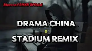 DRAMA CHINA X STADIUM REMIX 🌴🌴🌴