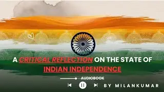 A Critical Reflection On The Sate of Indian Independence| India| Independence Day Special|