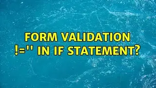 Form validation !='' in if statement? (2 Solutions!!)