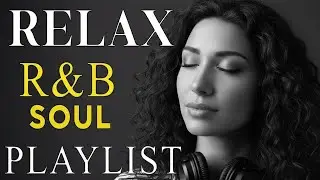 Relax R&B】Unwind & Reflect - Soulful R&B with Gentle Chill Beats For Focus, Study, Work