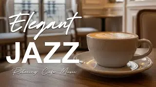 Elegant Jazz ☕ Relaxing Cafe Music Instrumental and June Jazz Cafe Music for Studying