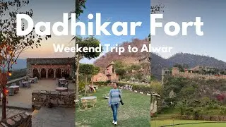 Stay at Dadhikar Fort | Weekend Trip to Alwar from Delhi