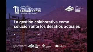 1er Congreso Lean Construction Arequipa 2025 - Ponencia C&eacute;sar Guzman