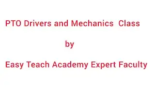 PTO Drivers and heavy driver training section by   Easy Teach Academy Expert Faculty
