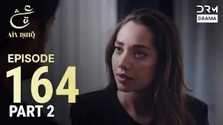 Turkish Drama in Urdu | Ain Ishq | Episode 164 - Part 2 | One Love | UD1O