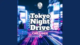 Tokyo Night Drive Chill Mix
