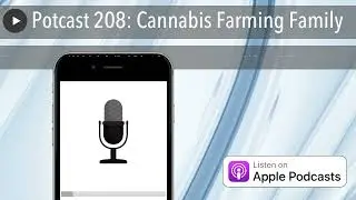 Potcast 208: Cannabis Farming Family