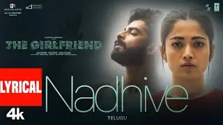 Nadhive Lyrical Video | The Girlfriend | Rashmika Mandanna | Rahul R | Deekshith Shetty | Hesham
