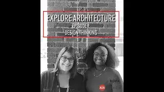 Explore Architecture Episode 1: Design Thinking