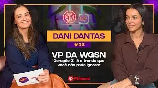 #62 - DANI DANTAS, VP DA WGSN - Gera&ccedil;&atilde;o Z, IA e trends que voc&ecirc; n&atilde;o pode ignorar