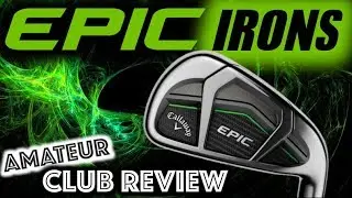 Callaway EPIC Irons - Amateur Golf Club Review