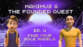 Maximus and the Founder Quest: Episode 4 - Find Your Role Models
