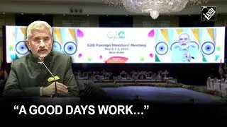 &ldquo;A good days work&hellip;&rdquo; EAM S Jaishnakar on G20 Foreign Ministers&rsquo; meeting
