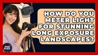 How Do You Meter Light For Stunning Long Exposure Landscapes? - Image Review Studio
