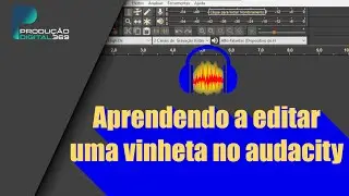 Audacity - Aprendendo a editar uma vinheta