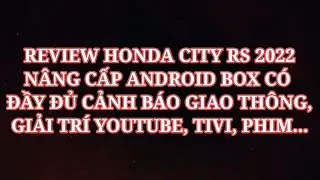 [NKN_AUTO] REVIEW HONDA CITY RS 2022 D&Ugrave;NG ANDROID BOX C&Oacute; ĐẦY ĐỦ C&Aacute;C T&Iacute;NH NĂNG DẪN ĐƯỜNG V&Agrave; GIẢI TR&Iacute;.