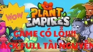 [HACK PLANT EMPIRES 100% TH&Agrave;NH C&Ocirc;NG] GAME C&Oacute; LỖI, HACK FULL T&Agrave;I NGUY&Ecirc;N EZ - L&Agrave;M NHANH KẼO FIX