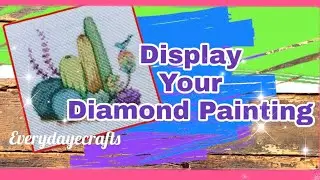 A FUN and Easy way to Display your Diamond Paintings