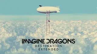 Imagine Dragons - Destination (Extended) [2012 Version]