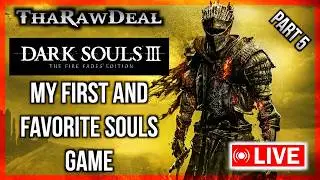 ThaRawDeal Plays DARK SOULS 3: Best Game In The Series? (part 5) The Big Finale!