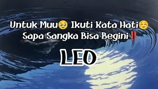 😯Leo😯Untuk Muu🥹 Ikuti Kata Hati☺️ Sapa Sangka Bisa Begini‼️