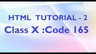 HTML TUTORIAL2-Class X :Code 165 |BODY tag & attributes| P tag |HR tag | BR tag |Center tag| comment