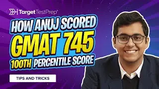 How Anuj Scored 745 (100th Percentile) on the GMAT 🚀 with @TargetTestPrep