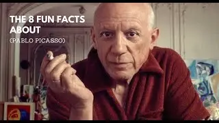 THE 8 FUN FACTS - PABLO PICASSO