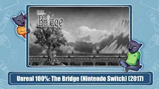Unreal 100%: The Bridge (Nintendo Switch) (2017)
