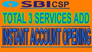 sbi csp total 3 Services add || Instant account opening