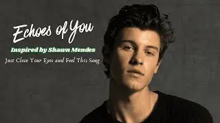 Echoes of You | Inspired by Shawn Mendes | 12 Chords | New Song #music #lyrics #englishsongs