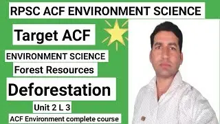 RPSC ACF ENVIRONMENT SCIENCE Unit 2 L 3:-Deforestation