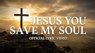 Jesus You Save My Soul (Official Lyric Video) | New Christian Worship Song 2026